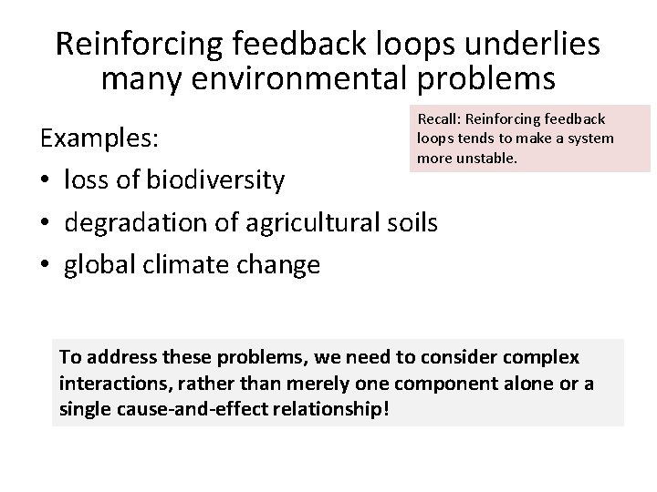 Reinforcing feedback loops underlies many environmental problems Recall: Reinforcing feedback loops tends to make