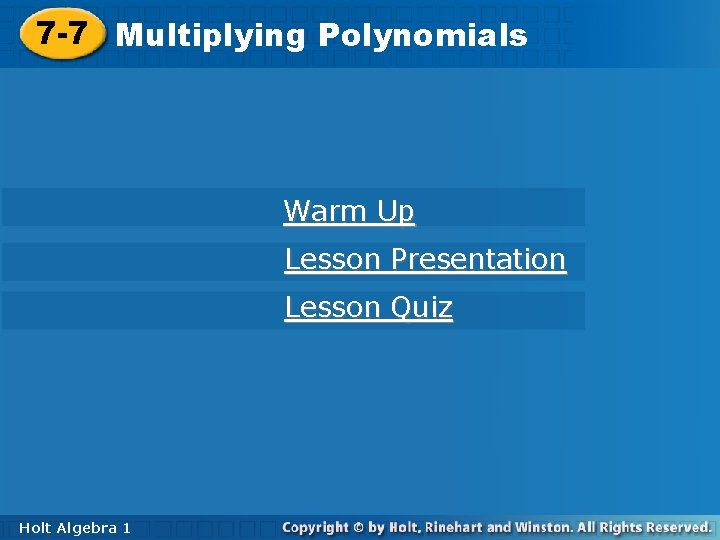 Polynomials 7 -7 Multiplying Polynomials Warm Up Lesson Presentation Lesson Quiz Holt Algebra 11