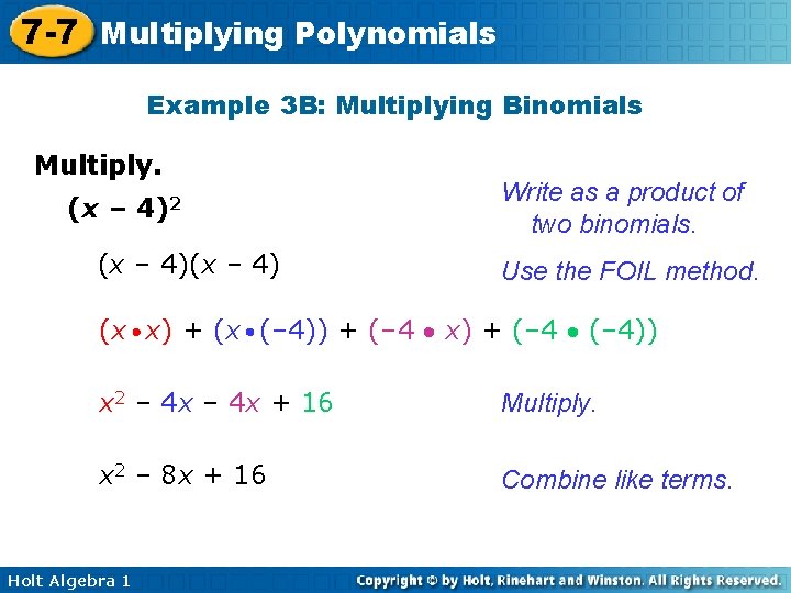 7 -7 Multiplying Polynomials Example 3 B: Multiplying Binomials Multiply. (x – 4)2 (x