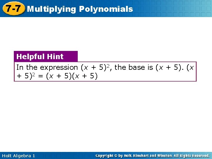 7 -7 Multiplying Polynomials Helpful Hint In the expression (x + 5)2, the base
