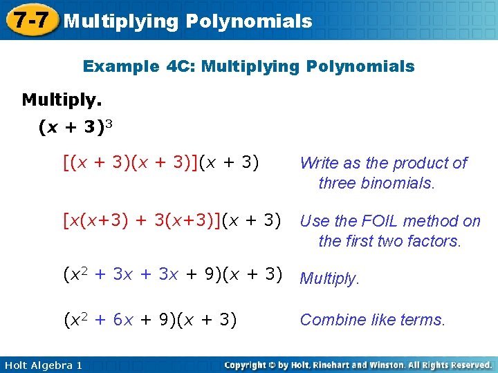 7 -7 Multiplying Polynomials Example 4 C: Multiplying Polynomials Multiply. (x + 3)3 [(x