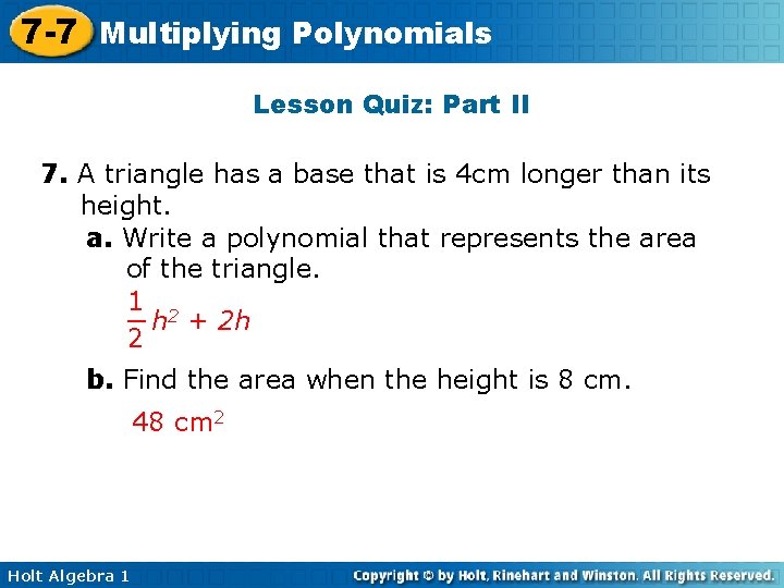 7 -7 Multiplying Polynomials Lesson Quiz: Part II 7. A triangle has a base