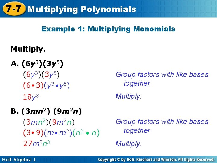 7 -7 Multiplying Polynomials Example 1: Multiplying Monomials Multiply. A. (6 y 3)(3 y