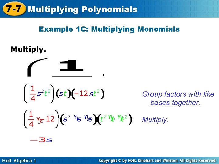 7 -7 Multiplying Polynomials Example 1 C: Multiplying Monomials Multiply. æ 1 2 2ö