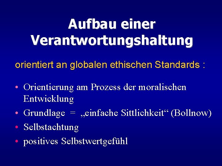 Aufbau einer Verantwortungshaltung orientiert an globalen ethischen Standards : • Orientierung am Prozess der