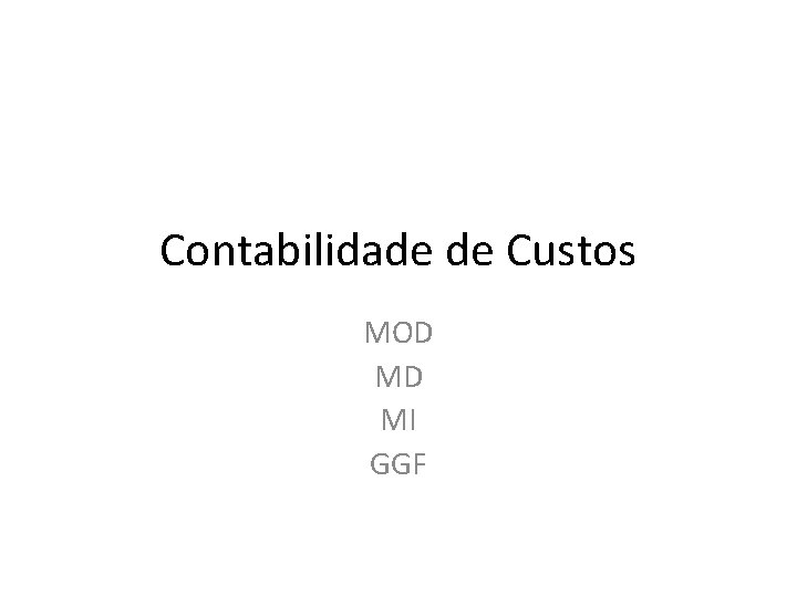 Contabilidade de Custos MOD MD MI GGF 