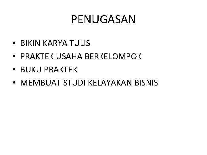 PENUGASAN • • BIKIN KARYA TULIS PRAKTEK USAHA BERKELOMPOK BUKU PRAKTEK MEMBUAT STUDI KELAYAKAN