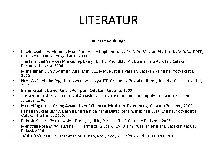 LITERATUR • • • Buku Pendukung : Kewirausahaan, Metode, Manajemen dan Implementasi, Prof. Dr.