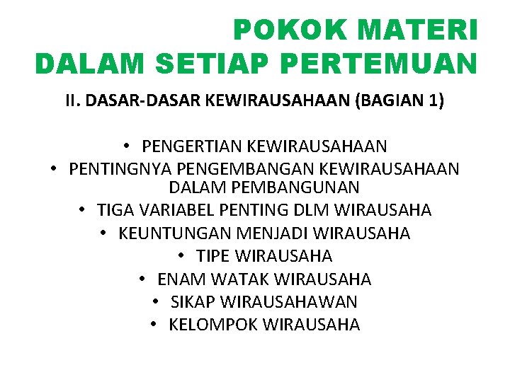 POKOK MATERI DALAM SETIAP PERTEMUAN II. DASAR-DASAR KEWIRAUSAHAAN (BAGIAN 1) • PENGERTIAN KEWIRAUSAHAAN •