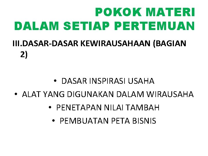 POKOK MATERI DALAM SETIAP PERTEMUAN III. DASAR-DASAR KEWIRAUSAHAAN (BAGIAN 2) • DASAR INSPIRASI USAHA