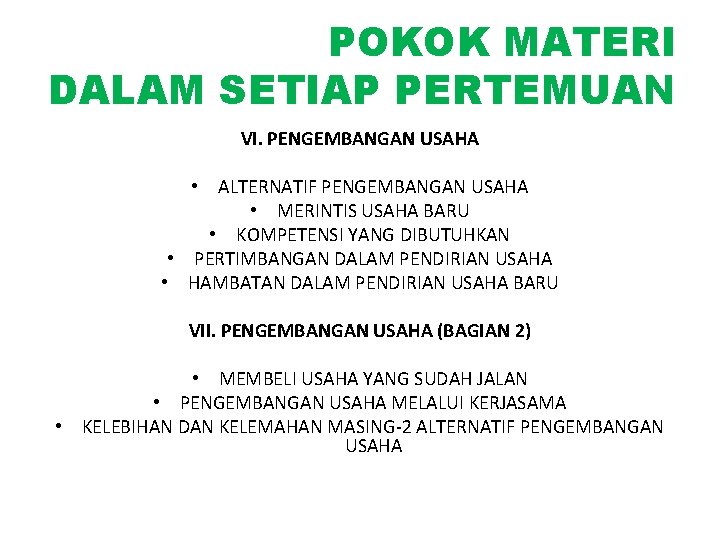 POKOK MATERI DALAM SETIAP PERTEMUAN VI. PENGEMBANGAN USAHA • ALTERNATIF PENGEMBANGAN USAHA • MERINTIS