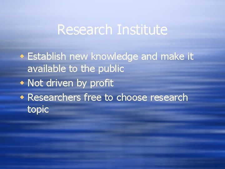 Research Institute w Establish new knowledge and make it available to the public w Research Institute w Establish new knowledge and make it available to the public w