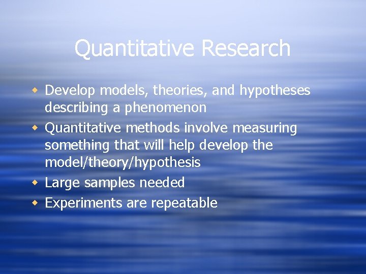 Quantitative Research w Develop models, theories, and hypotheses describing a phenomenon w Quantitative methods Quantitative Research w Develop models, theories, and hypotheses describing a phenomenon w Quantitative methods