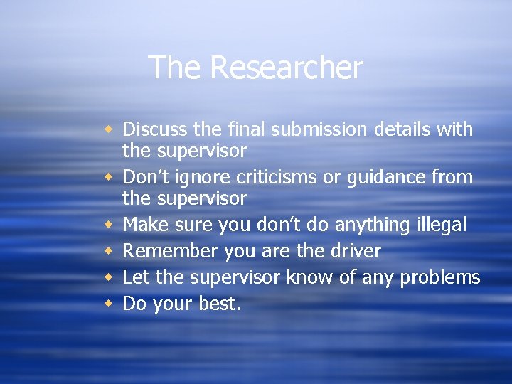 The Researcher w Discuss the final submission details with the supervisor w Don’t ignore The Researcher w Discuss the final submission details with the supervisor w Don’t ignore