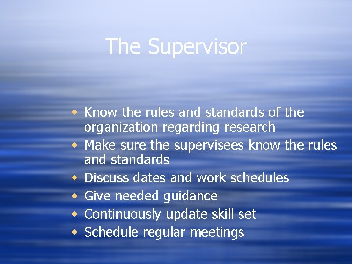 The Supervisor w Know the rules and standards of the organization regarding research w The Supervisor w Know the rules and standards of the organization regarding research w