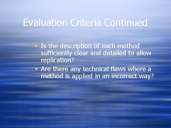 Evaluation Criteria Continued w Is the description of each method sufficiently clear and detailed Evaluation Criteria Continued w Is the description of each method sufficiently clear and detailed