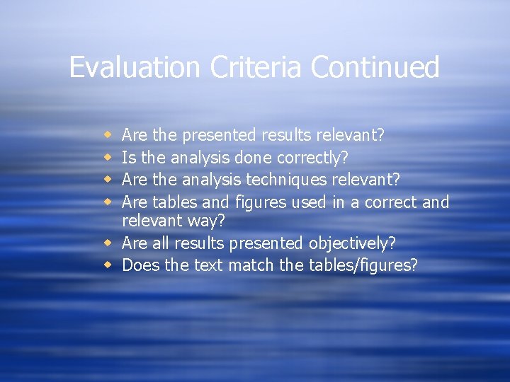 Evaluation Criteria Continued Are the presented results relevant? Is the analysis done correctly? Are Evaluation Criteria Continued Are the presented results relevant? Is the analysis done correctly? Are