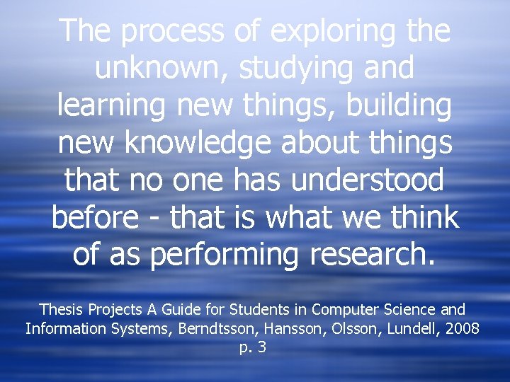The process of exploring the unknown, studying and learning new things, building new knowledge The process of exploring the unknown, studying and learning new things, building new knowledge