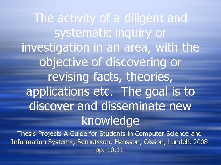 The activity of a diligent and systematic inquiry or investigation in an area, with The activity of a diligent and systematic inquiry or investigation in an area, with