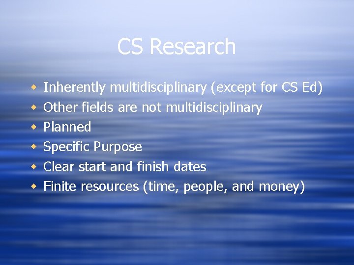CS Research w w w Inherently multidisciplinary (except for CS Ed) Other fields are CS Research w w w Inherently multidisciplinary (except for CS Ed) Other fields are