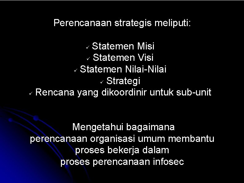 Perencanaan strategis meliputi: Statemen Misi Statemen Visi Statemen Nilai-Nilai Strategi Rencana yang dikoordinir untuk Perencanaan strategis meliputi: Statemen Misi Statemen Visi Statemen Nilai-Nilai Strategi Rencana yang dikoordinir untuk