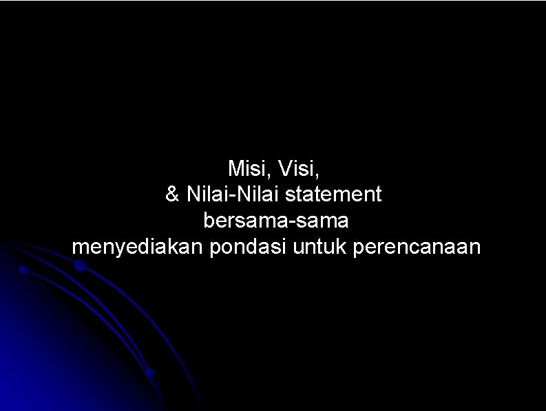 Misi, Visi, & Nilai-Nilai statement bersama-sama menyediakan pondasi untuk perencanaan Misi, Visi, & Nilai-Nilai statement bersama-sama menyediakan pondasi untuk perencanaan