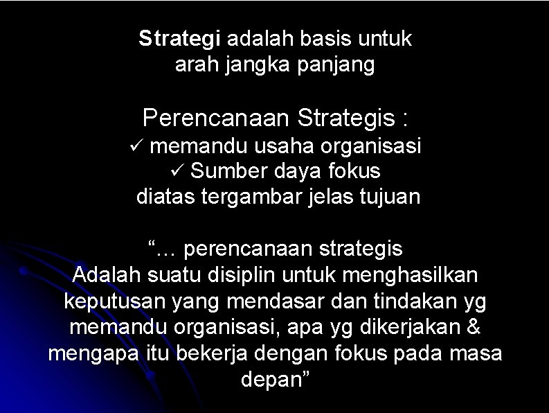 Strategi adalah basis untuk arah jangka panjang Perencanaan Strategis : memandu usaha organisasi Sumber