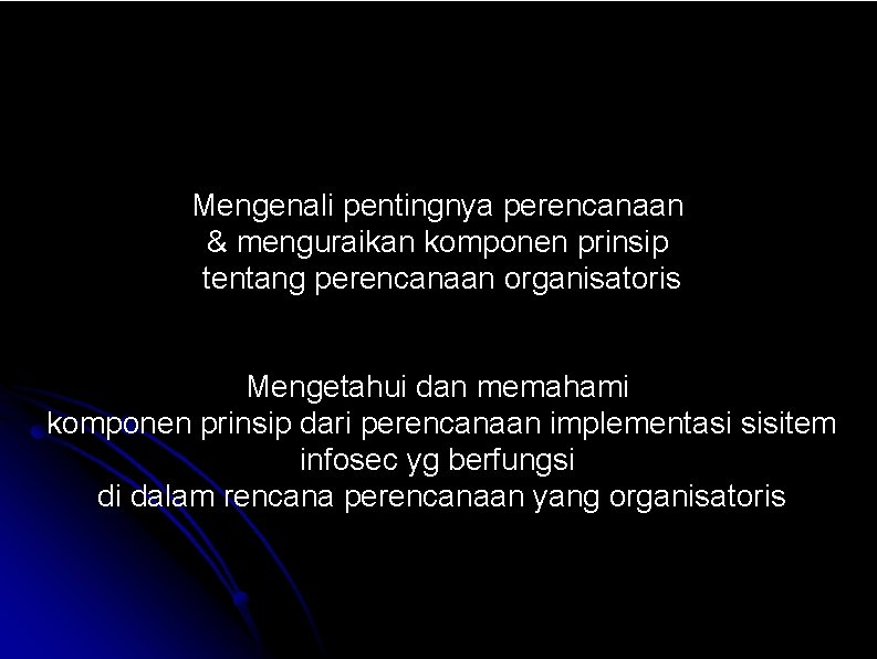 Mengenali pentingnya perencanaan & menguraikan komponen prinsip tentang perencanaan organisatoris Mengetahui dan memahami komponen