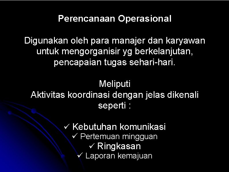 Perencanaan Operasional Digunakan oleh para manajer dan karyawan untuk mengorganisir yg berkelanjutan, pencapaian tugas