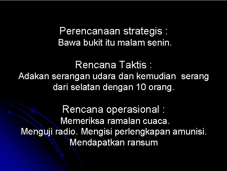 Perencanaan strategis : Bawa bukit itu malam senin. Rencana Taktis : Adakan serangan udara