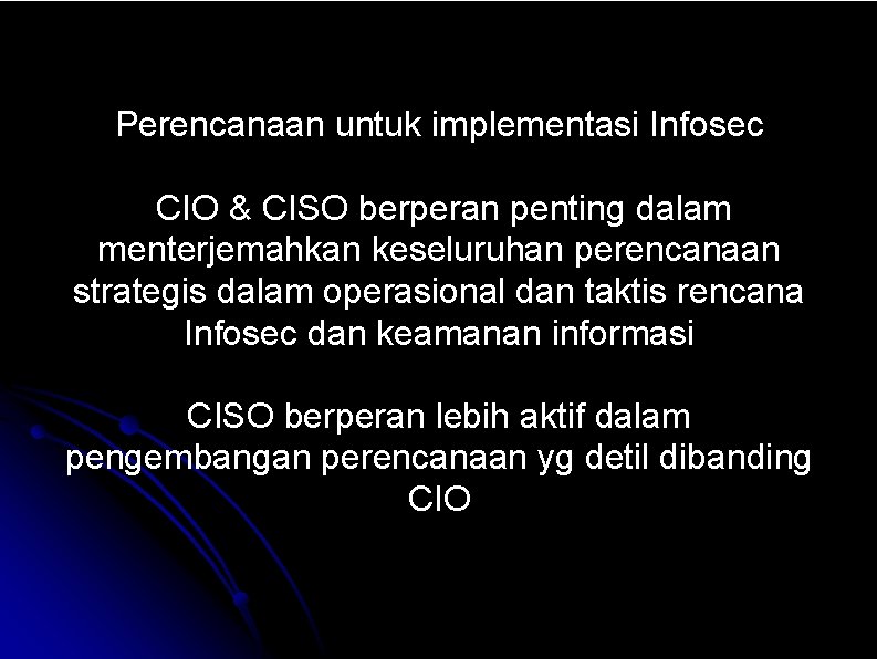 Perencanaan untuk implementasi Infosec CIO & CISO berperan penting dalam menterjemahkan keseluruhan perencanaan strategis