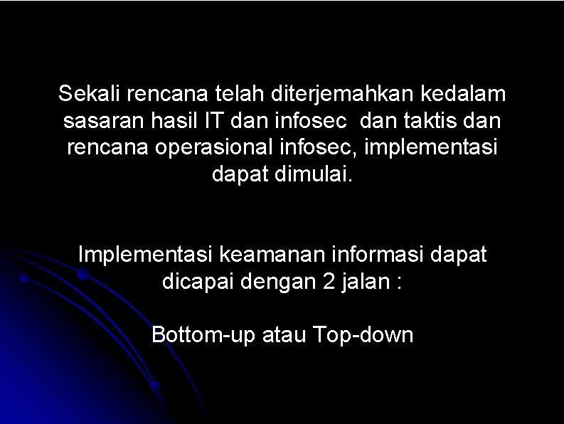 Sekali rencana telah diterjemahkan kedalam sasaran hasil IT dan infosec dan taktis dan rencana