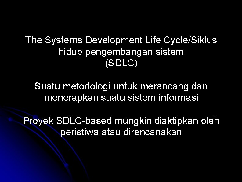 The Systems Development Life Cycle/Siklus hidup pengembangan sistem (SDLC) Suatu metodologi untuk merancang dan