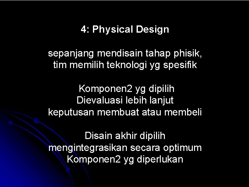 4: Physical Design sepanjang mendisain tahap phisik, tim memilih teknologi yg spesifik Komponen 2