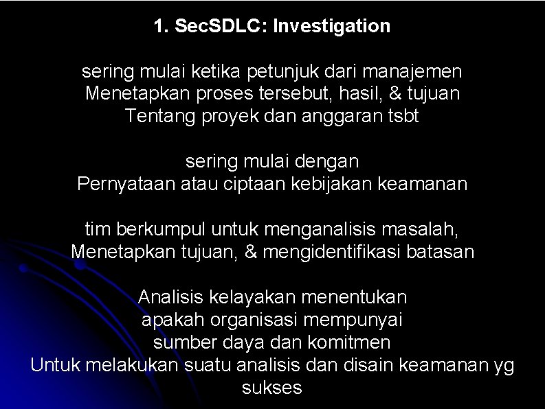 1. Sec. SDLC: Investigation sering mulai ketika petunjuk dari manajemen Menetapkan proses tersebut, hasil,