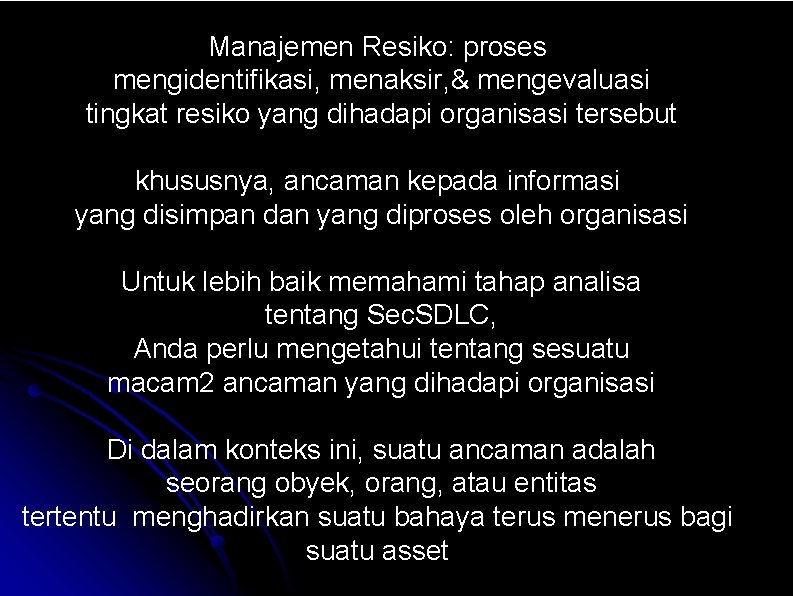 Manajemen Resiko: proses mengidentifikasi, menaksir, & mengevaluasi tingkat resiko yang dihadapi organisasi tersebut khususnya,