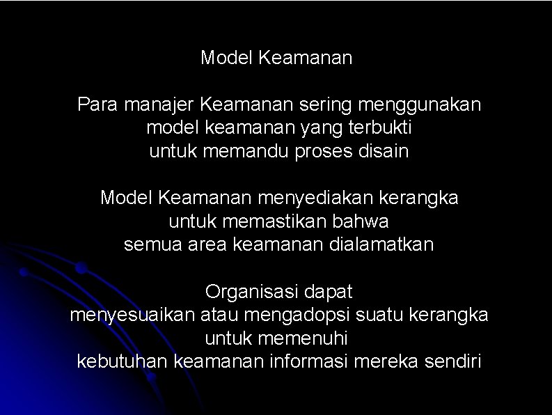 Model Keamanan Para manajer Keamanan sering menggunakan model keamanan yang terbukti untuk memandu proses