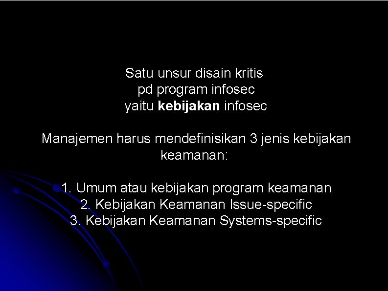 Satu unsur disain kritis pd program infosec yaitu kebijakan infosec Manajemen harus mendefinisikan 3