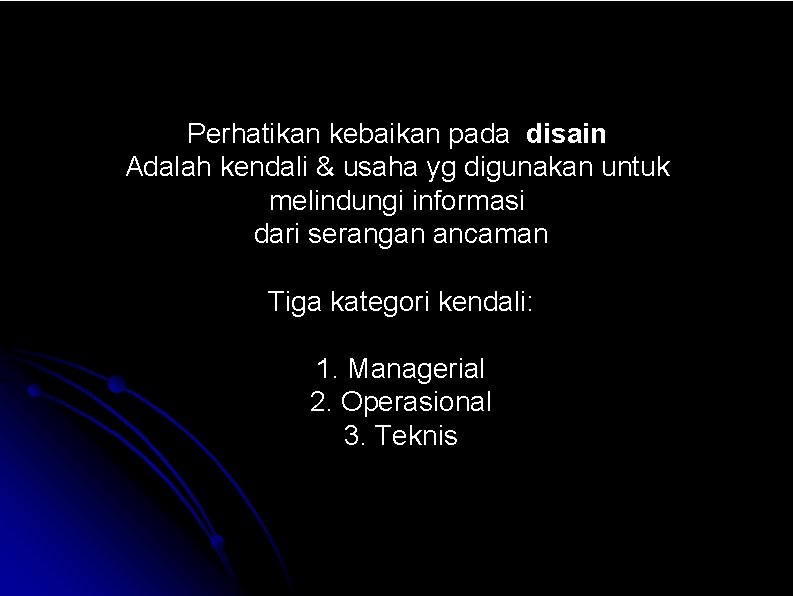 Perhatikan kebaikan pada disain Adalah kendali & usaha yg digunakan untuk melindungi informasi dari