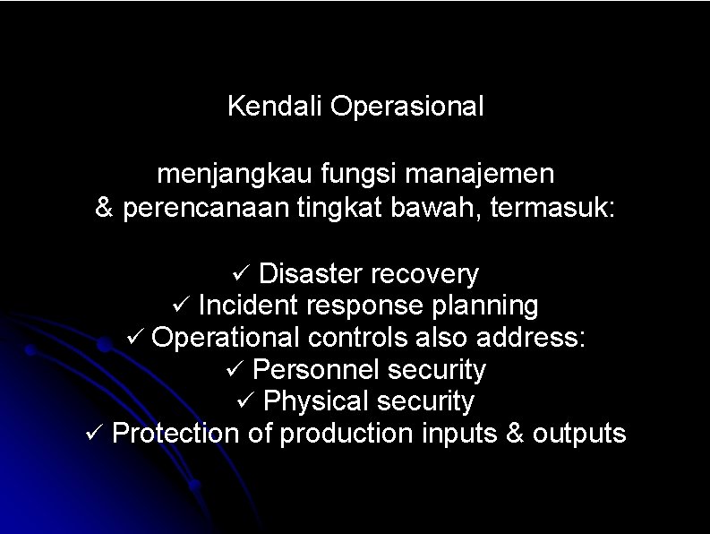 Kendali Operasional menjangkau fungsi manajemen & perencanaan tingkat bawah, termasuk: Disaster recovery Incident response