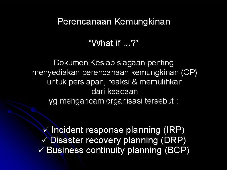 Perencanaan Kemungkinan “What if. . . ? ” Dokumen Kesiap siagaan penting menyediakan perencanaan