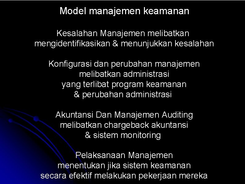 Model manajemen keamanan Kesalahan Manajemen melibatkan mengidentifikasikan & menunjukkan kesalahan Konfigurasi dan perubahan manajemen