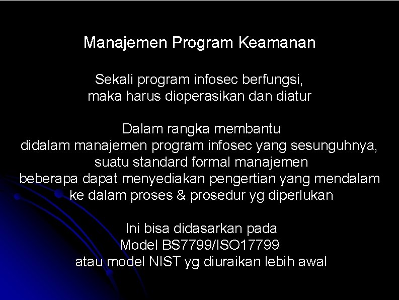 Manajemen Program Keamanan Sekali program infosec berfungsi, maka harus dioperasikan diatur Dalam rangka membantu