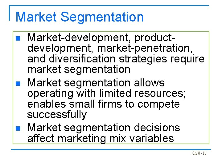 Market Segmentation n Market-development, productdevelopment, market-penetration, and diversification strategies require market segmentation Market segmentation