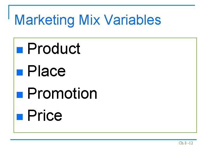 Marketing Mix Variables Product n Place n Promotion n Price n Ch 8 -12