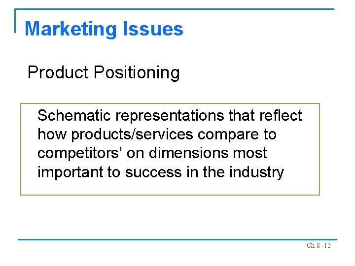 Marketing Issues Product Positioning Schematic representations that reflect how products/services compare to competitors’ on