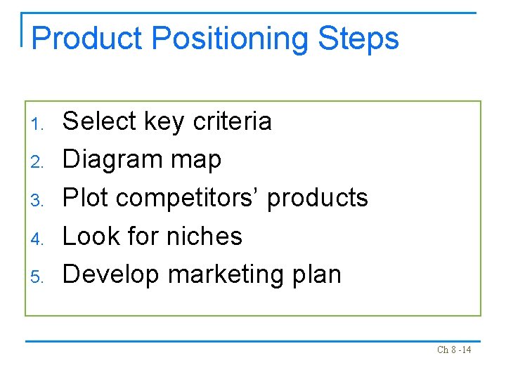 Product Positioning Steps 1. 2. 3. 4. 5. Select key criteria Diagram map Plot