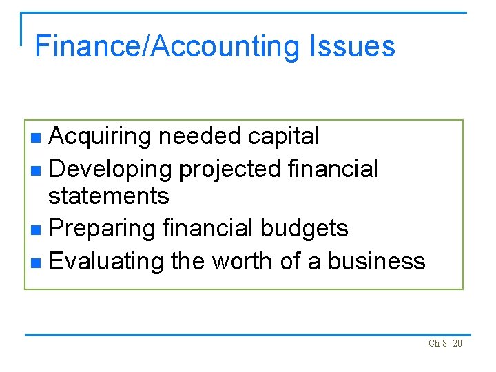 Finance/Accounting Issues Acquiring needed capital n Developing projected financial statements n Preparing financial budgets