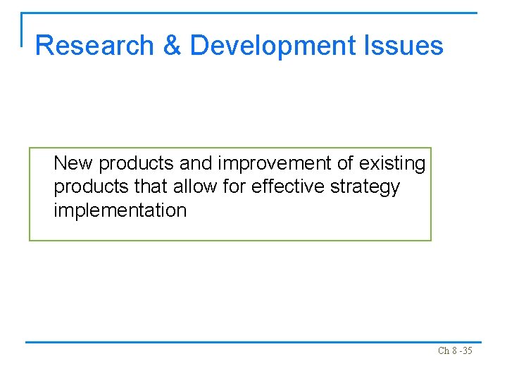 Research & Development Issues New products and improvement of existing products that allow for