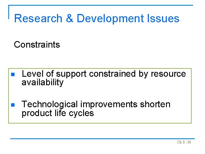 Research & Development Issues Constraints n Level of support constrained by resource availability n